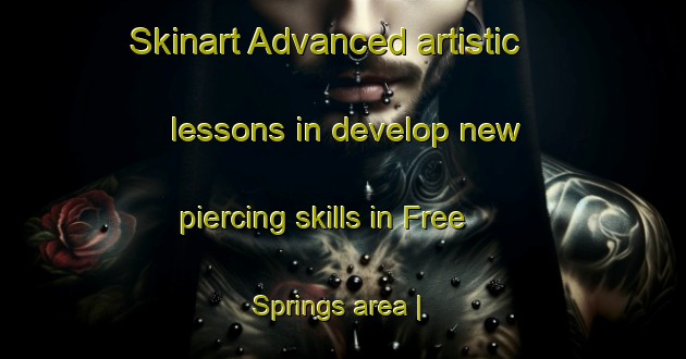 Skinart Advanced artistic lessons in develop new piercing skills in Free Springs area | PiercingTraining | PiercingClasses | SkinartTraining-United States